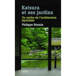 Katsura et ses jardins - Un mythe de l’architecture japonaise -